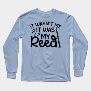 It Wasn't Me It Was My Reed Clarinet Marching Band Cute Funny Long Sleeve T-Shirt